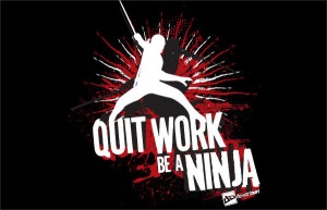 quit work be a ninja